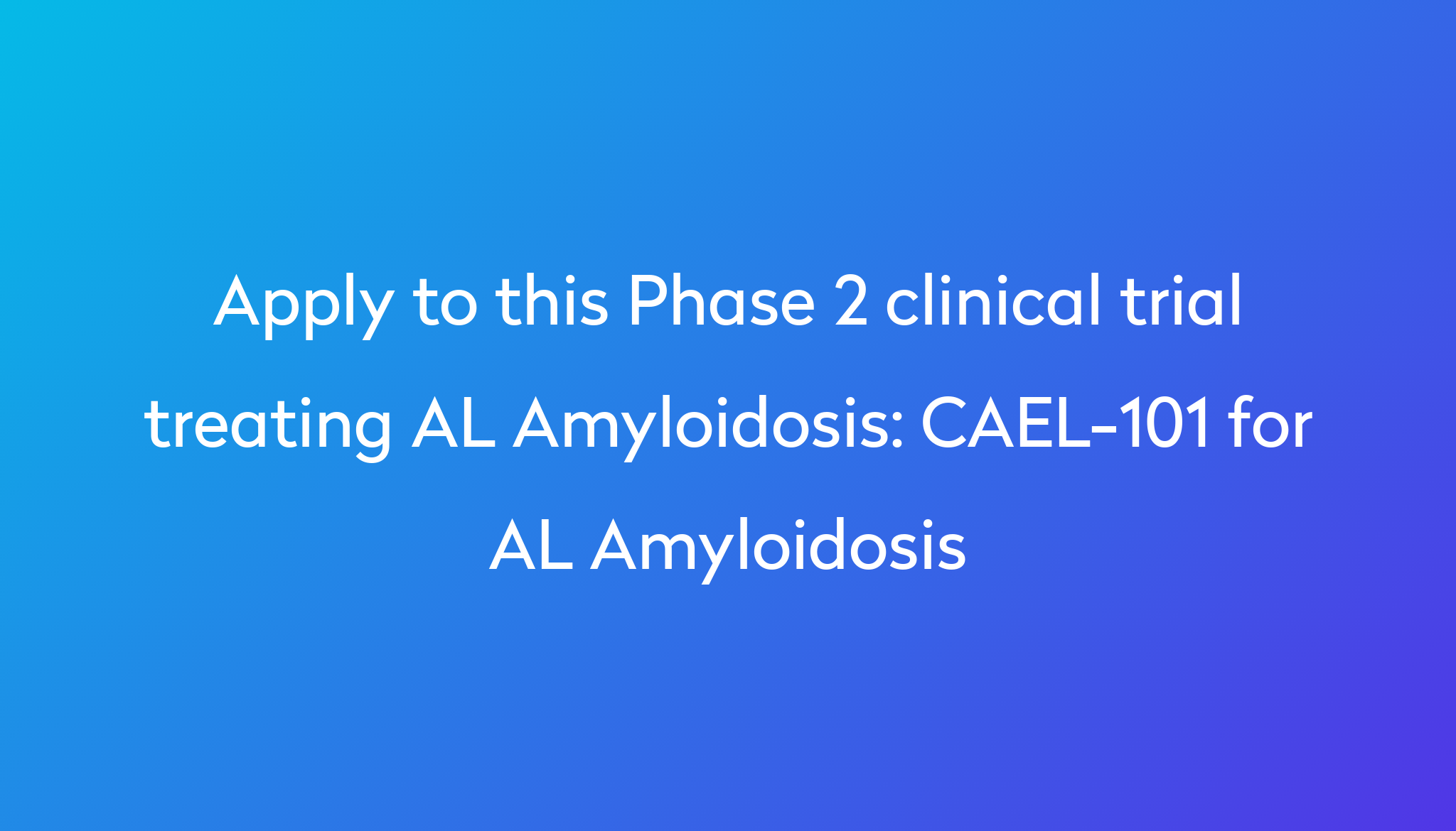 CAEL101 for AL Amyloidosis Clinical Trial 2024 Power